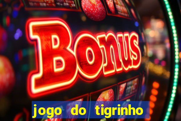 jogo do tigrinho oficial como jogar